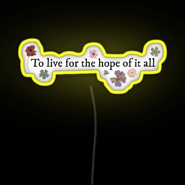 To Live For The Hope Of It All August Taylor RGB Neon Sign