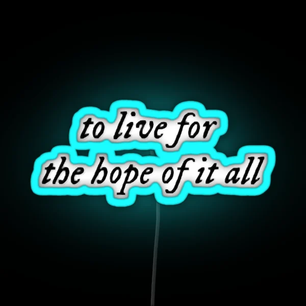 To Live For The Hope Of It All August Taylor RGB Neon Sign
