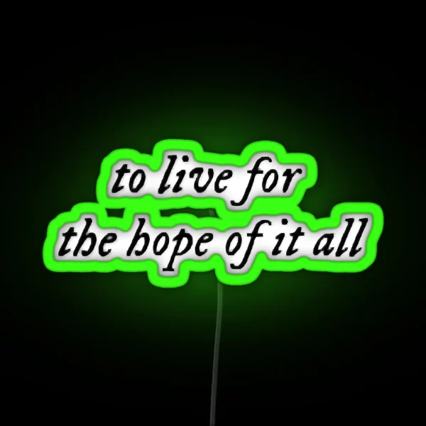 To Live For The Hope Of It All August Taylor RGB Neon Sign