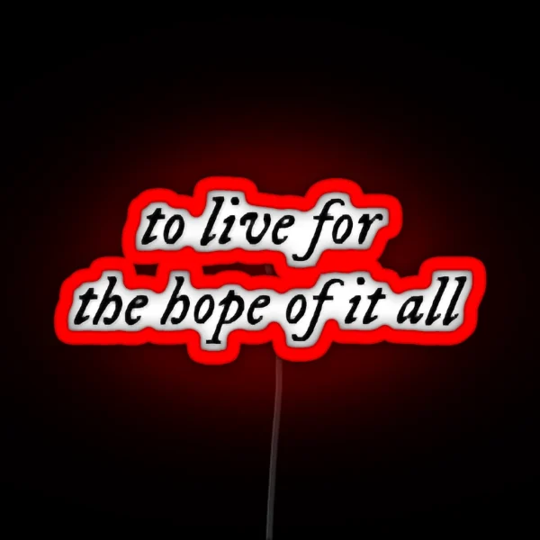 To Live For The Hope Of It All August Taylor RGB Neon Sign