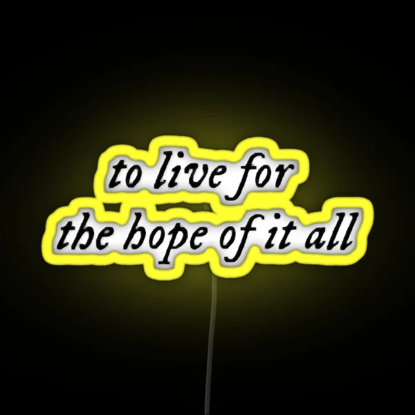 To Live For The Hope Of It All August Taylor RGB Neon Sign