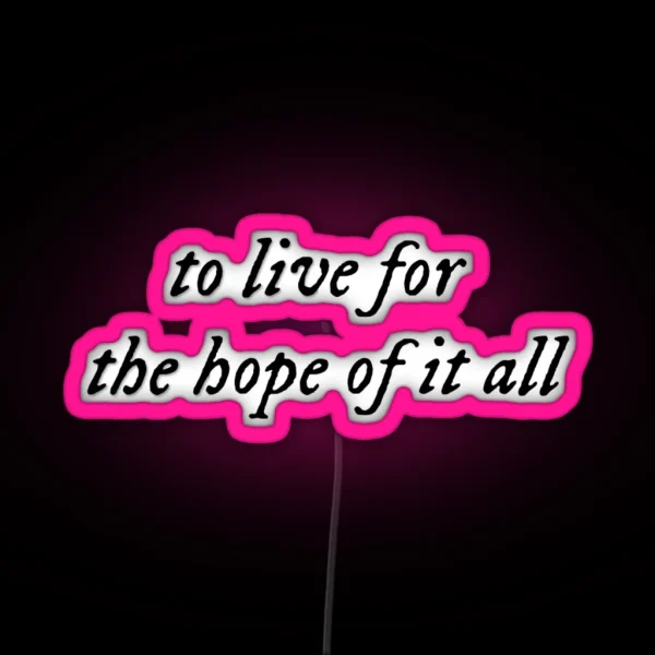 To Live For The Hope Of It All August Taylor Swift RGB Neon Sign