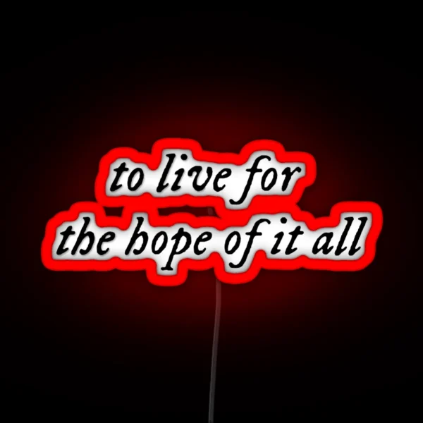 To Live For The Hope Of It All August Taylor Swift RGB Neon Sign