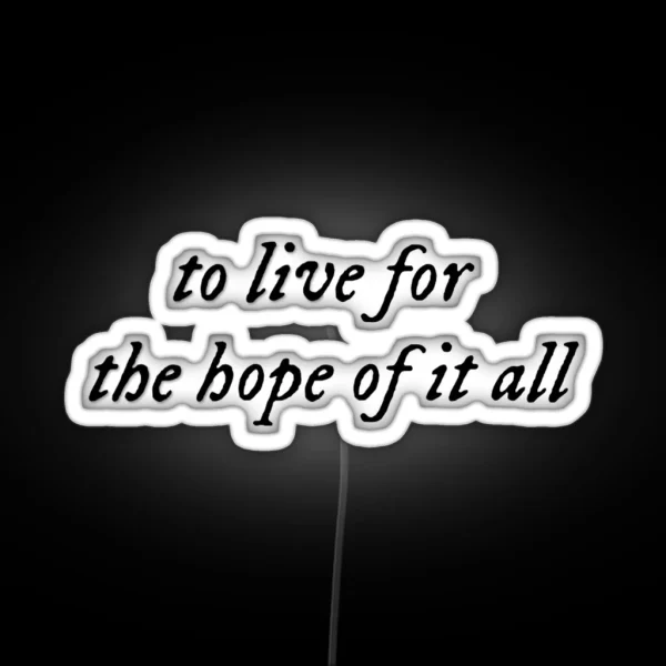 To Live For The Hope Of It All August Taylor Swift RGB Neon Sign