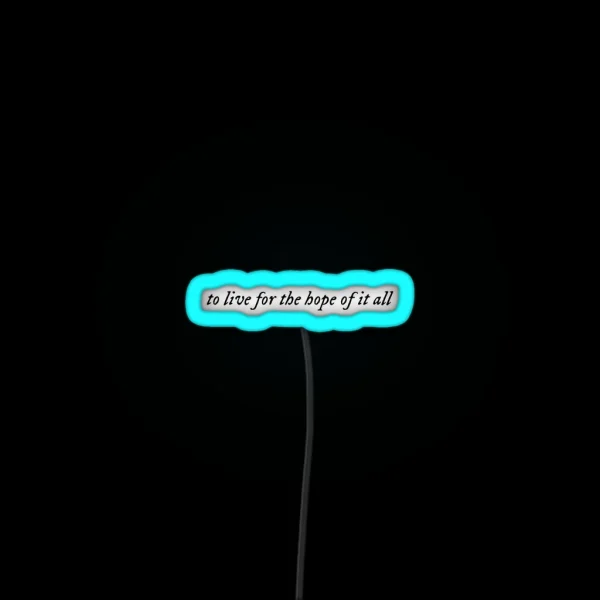 To Live For The Hope Of It All August Taylor RGB Neon Sign