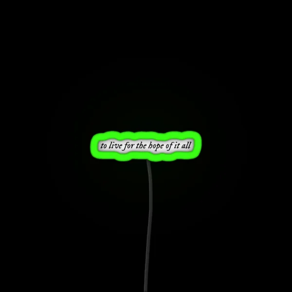 To Live For The Hope Of It All August Taylor RGB Neon Sign