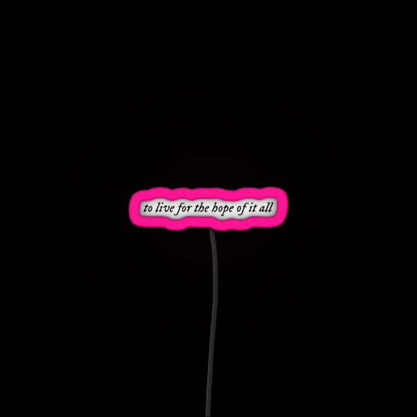 To Live For The Hope Of It All August Taylor RGB Neon Sign