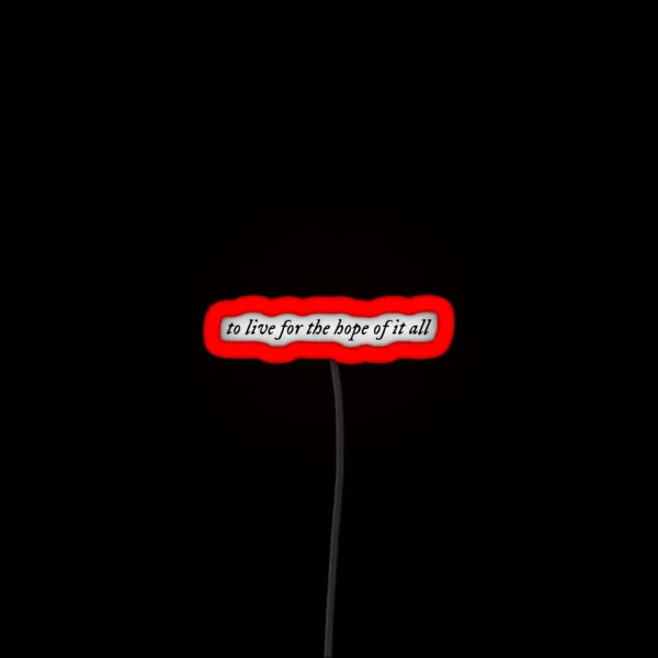 To Live For The Hope Of It All August Taylor RGB Neon Sign
