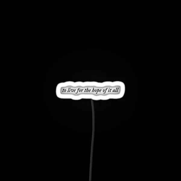 To Live For The Hope Of It All August Taylor RGB Neon Sign