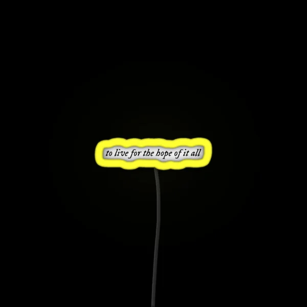 To Live For The Hope Of It All August Taylor RGB Neon Sign