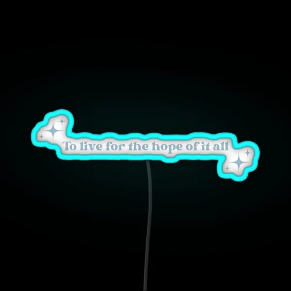 To Live For The Hope Of It All Blue RGB Neon Sign