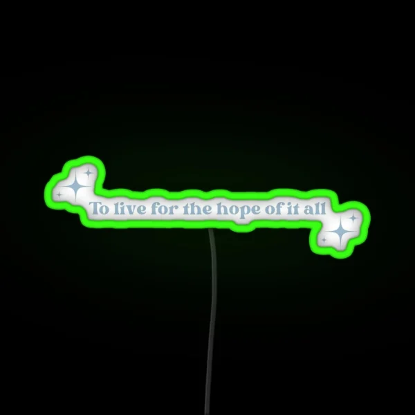 To Live For The Hope Of It All Blue RGB Neon Sign