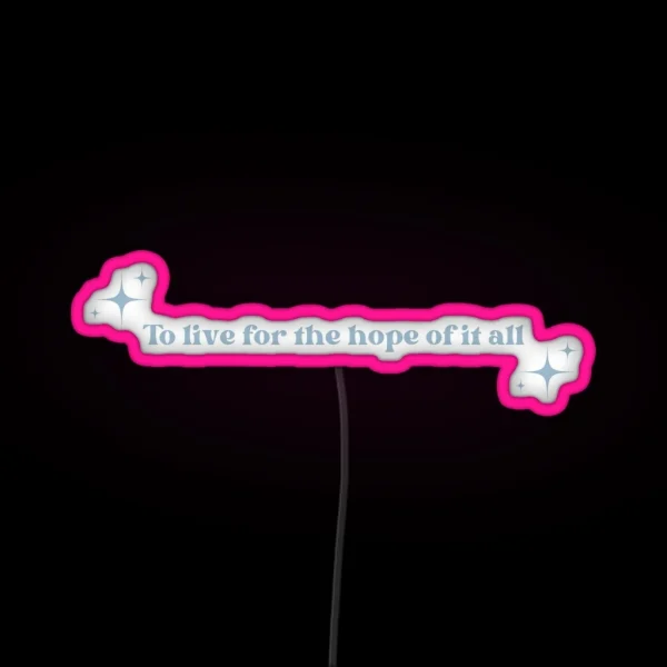 To Live For The Hope Of It All Blue RGB Neon Sign