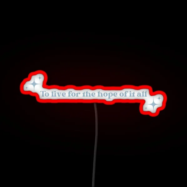 To Live For The Hope Of It All Blue RGB Neon Sign
