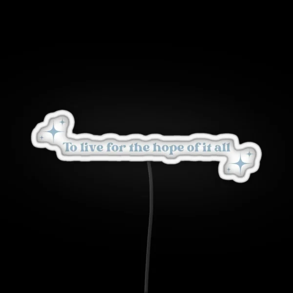 To Live For The Hope Of It All Blue RGB Neon Sign