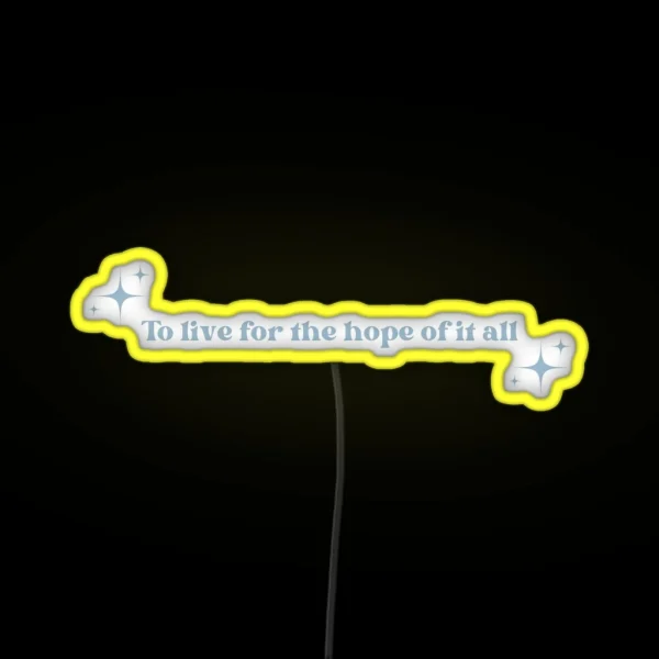 To Live For The Hope Of It All Blue RGB Neon Sign