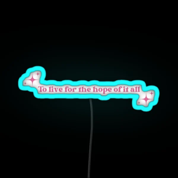 To Live For The Hope Of It All Pink RGB Neon Sign