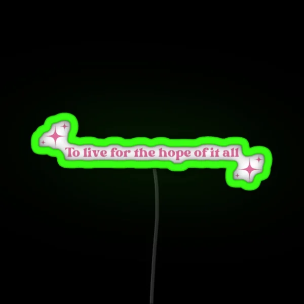 To Live For The Hope Of It All Pink RGB Neon Sign