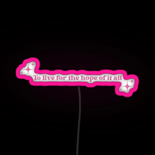 To Live For The Hope Of It All Pink RGB Neon Sign