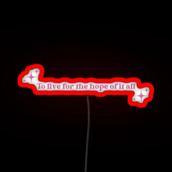 To Live For The Hope Of It All Pink RGB Neon Sign