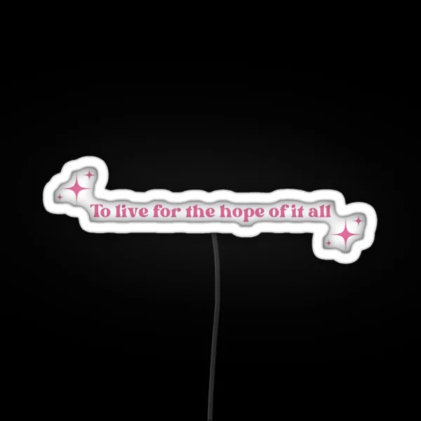 To Live For The Hope Of It All Pink RGB Neon Sign