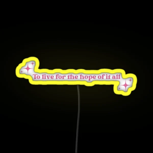 To Live For The Hope Of It All Pink RGB Neon Sign