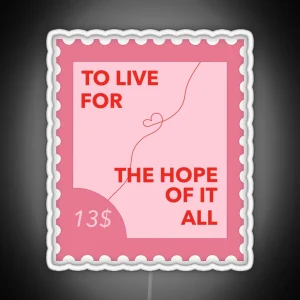 To Live For The Hope Of It All Poster Taylor Swift August RGB Neon Sign