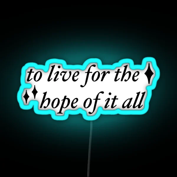 To Live For The Hope Of It All RGB Neon Sign