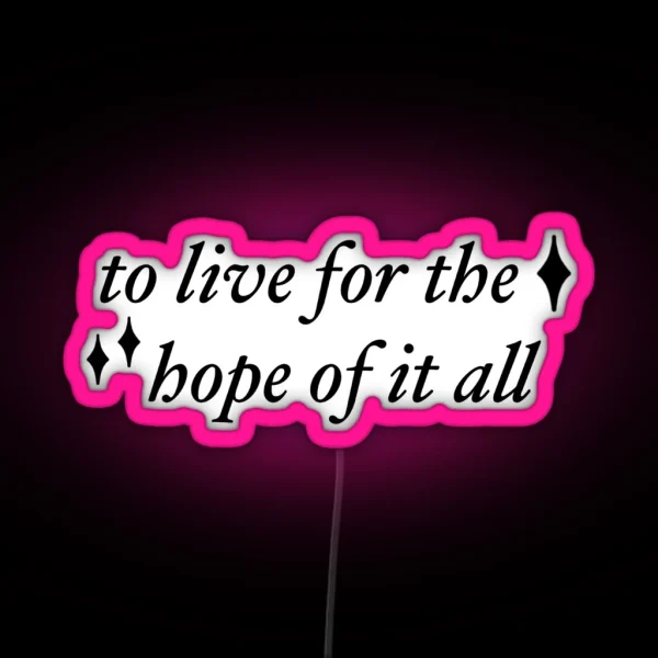 To Live For The Hope Of It All RGB Neon Sign