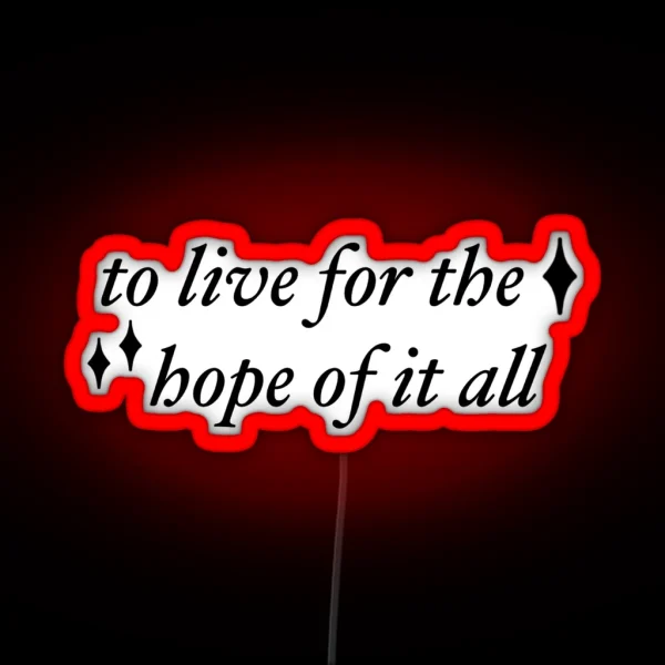 To Live For The Hope Of It All RGB Neon Sign