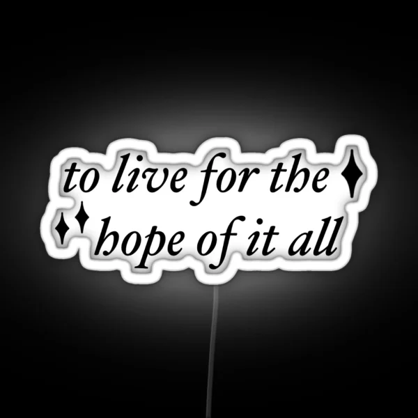 To Live For The Hope Of It All RGB Neon Sign
