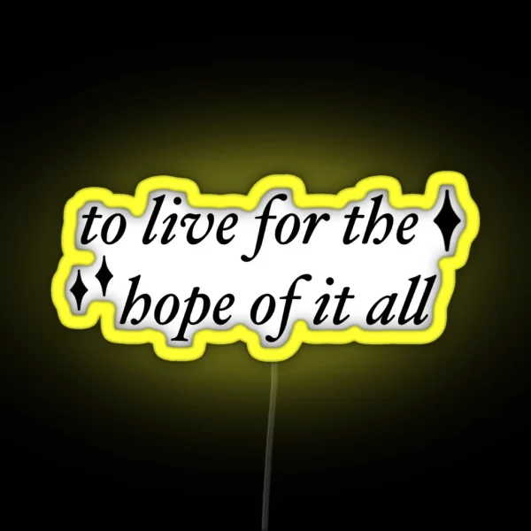 To Live For The Hope Of It All RGB Neon Sign