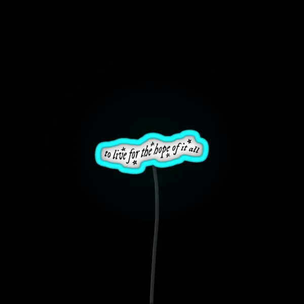 To Live For The Hope Of It All RGB Neon Sign