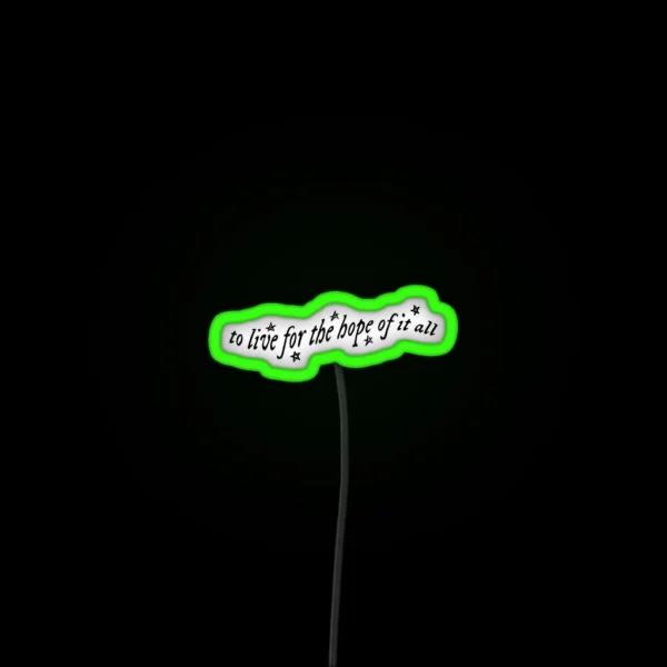 To Live For The Hope Of It All RGB Neon Sign