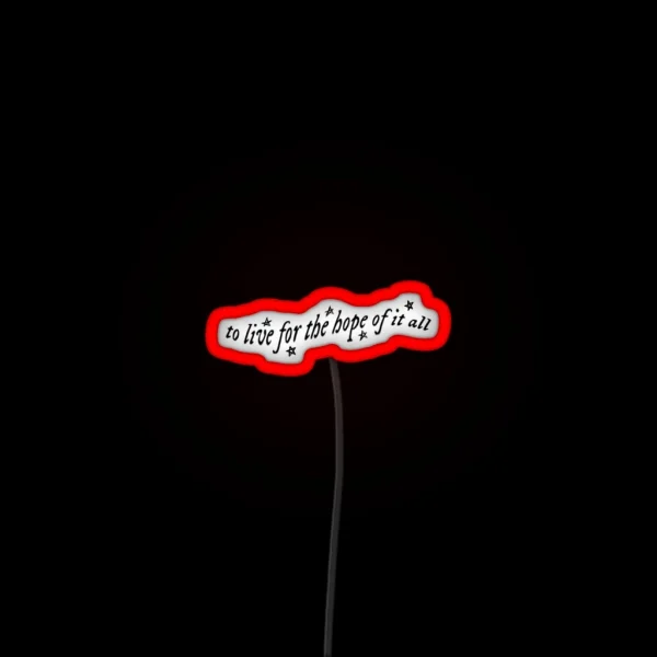 To Live For The Hope Of It All RGB Neon Sign