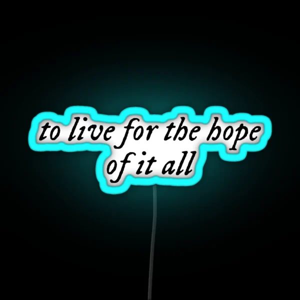 To Live For The Hope Of It All RGB Neon Sign