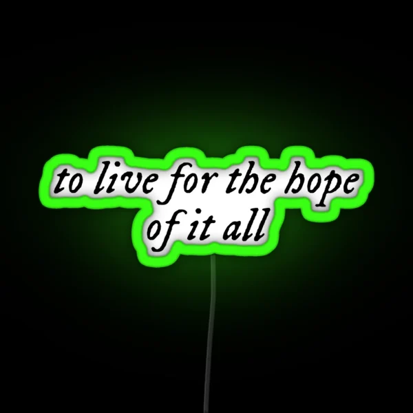 To Live For The Hope Of It All RGB Neon Sign