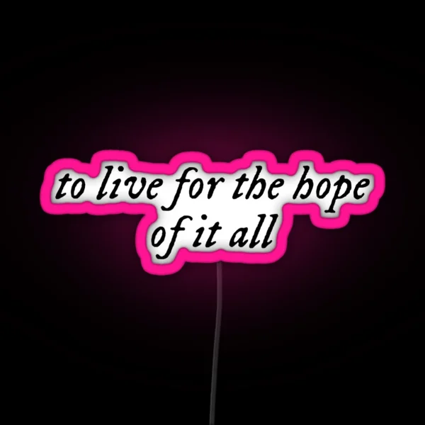 To Live For The Hope Of It All RGB Neon Sign