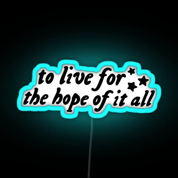 To Live For The Hope Of It All RGB Neon Sign