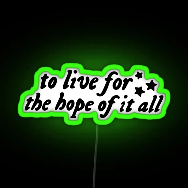 To Live For The Hope Of It All RGB Neon Sign