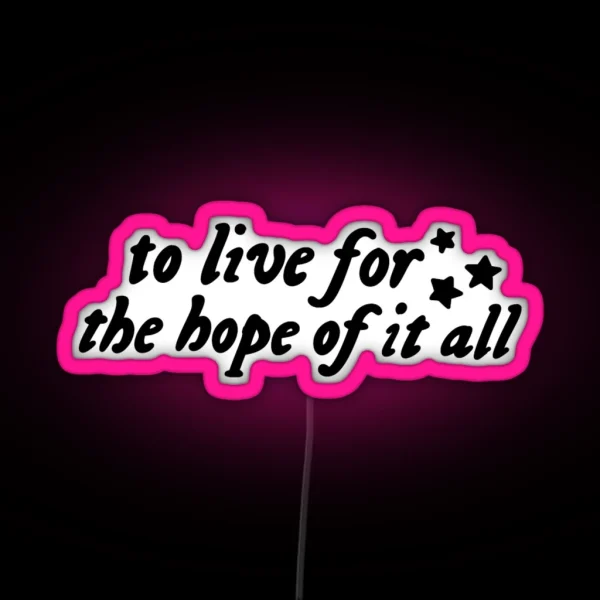 To Live For The Hope Of It All RGB Neon Sign