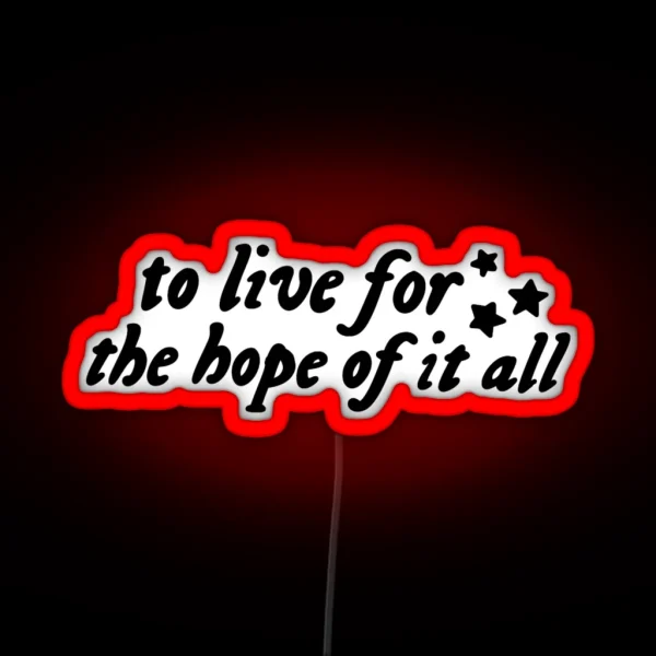To Live For The Hope Of It All RGB Neon Sign