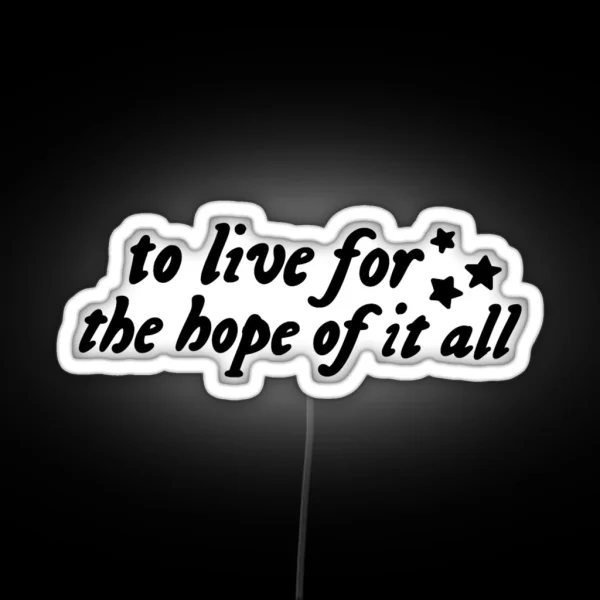 To Live For The Hope Of It All RGB Neon Sign
