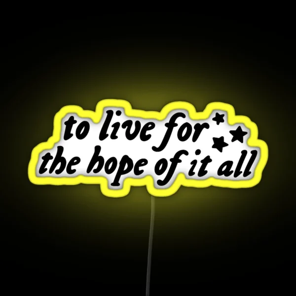 To Live For The Hope Of It All RGB Neon Sign