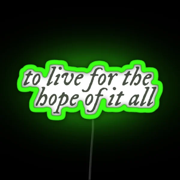 To Live For The Hope Of It All RGB Neon Sign