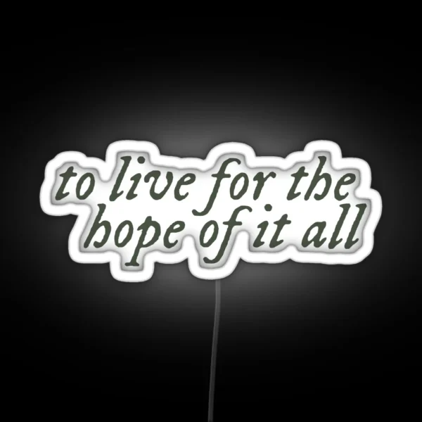 To Live For The Hope Of It All RGB Neon Sign