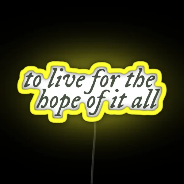 To Live For The Hope Of It All RGB Neon Sign