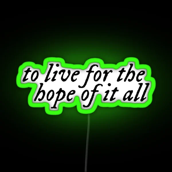 To Live For The Hope Of It All RGB Neon Sign