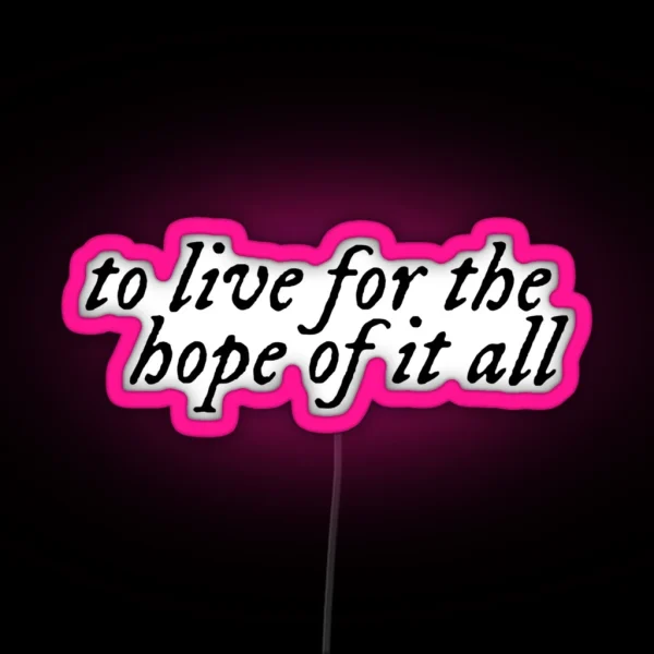 To Live For The Hope Of It All RGB Neon Sign