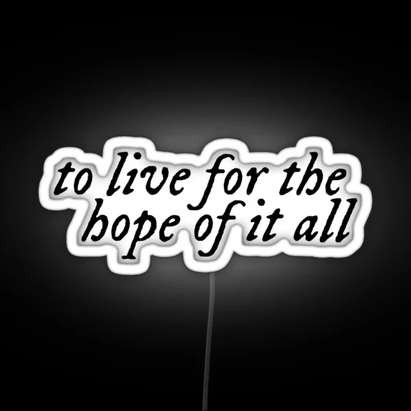 To Live For The Hope Of It All RGB Neon Sign